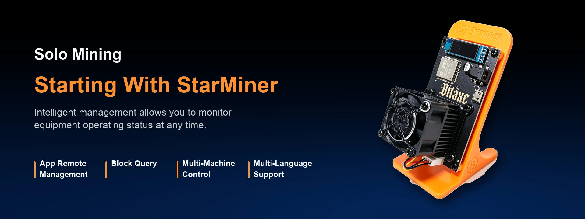 Solo Mining. Starting With StarMiner. Intelligent management allows you to monitor equipment operating status at any time. App Remote Management; Block Query; Multi-Machine Control; Multi-Language Support.